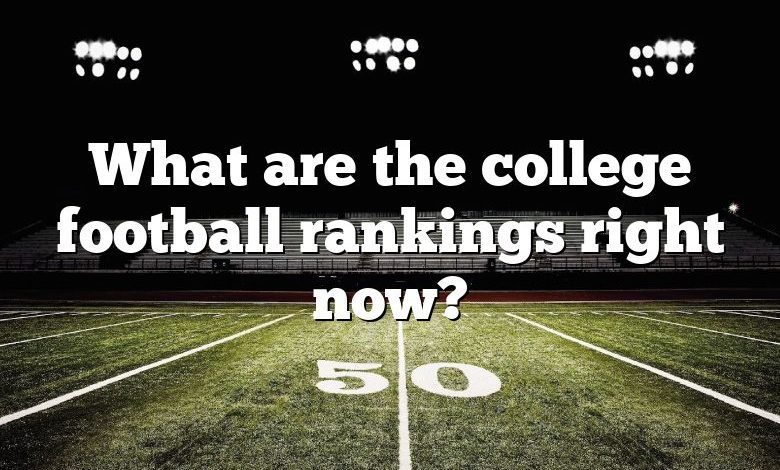 What are the college football rankings right now?