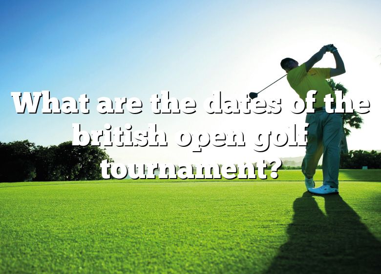 What Are The Dates Of The British Open Golf Tournament? DNA Of SPORTS