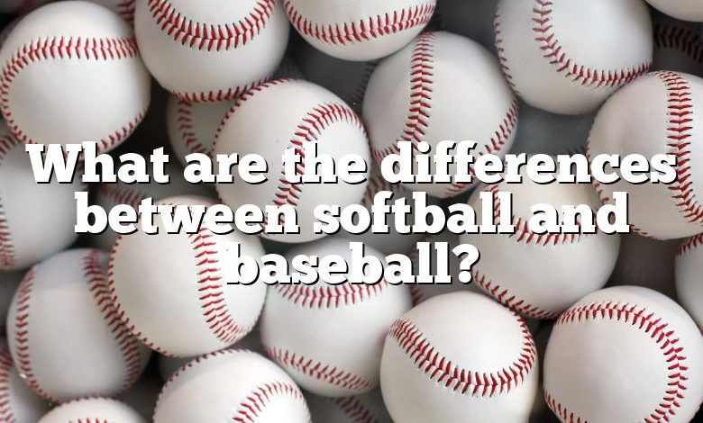 What are the differences between softball and baseball?