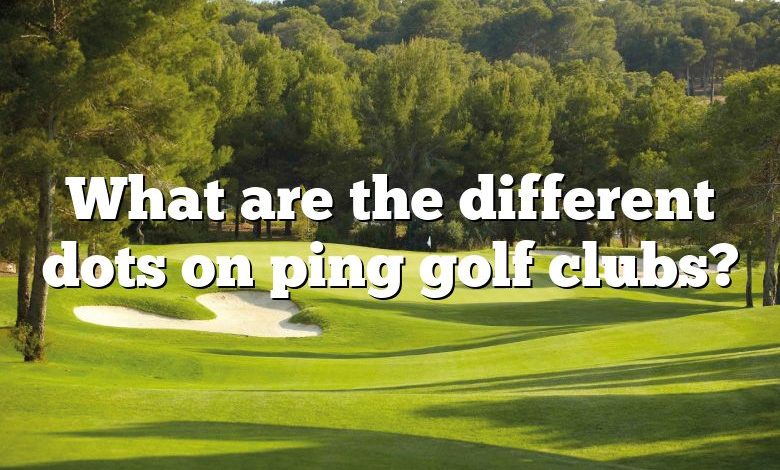 What are the different dots on ping golf clubs?