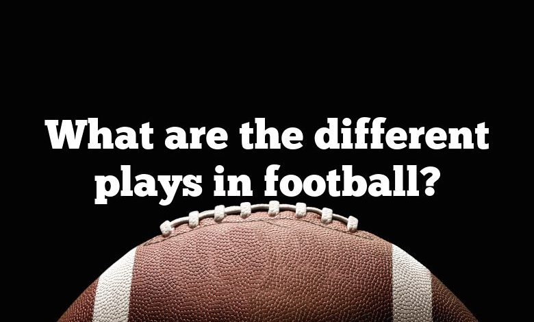 What are the different plays in football?