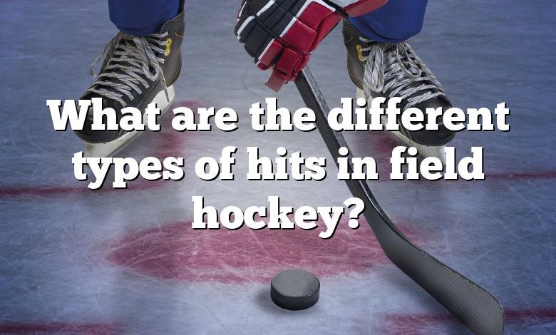 What are the different types of hits in field hockey?