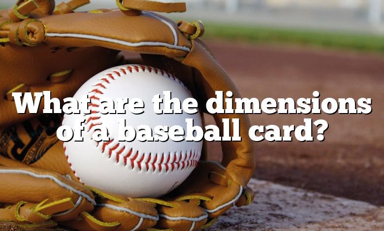 What are the dimensions of a baseball card?