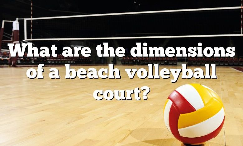 What are the dimensions of a beach volleyball court?