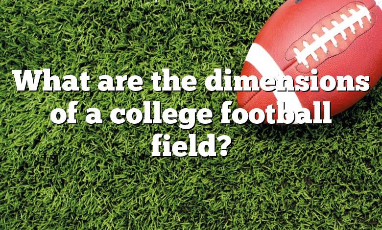 What are the dimensions of a college football field?