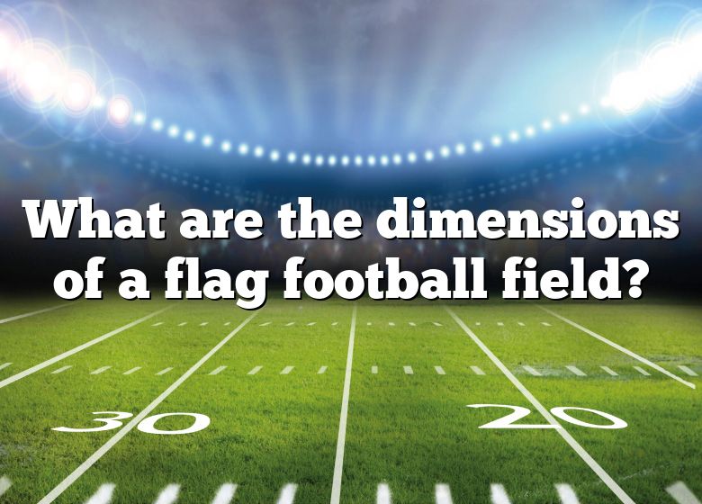 What Are The Dimensions Of A Flag Football Field? DNA Of SPORTS