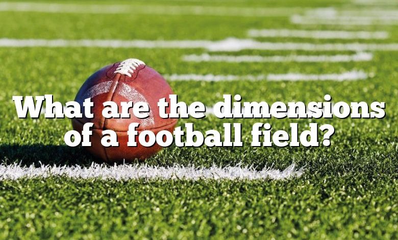 What are the dimensions of a football field?