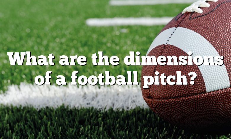 What are the dimensions of a football pitch?