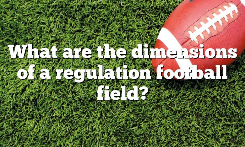 What are the dimensions of a regulation football field?