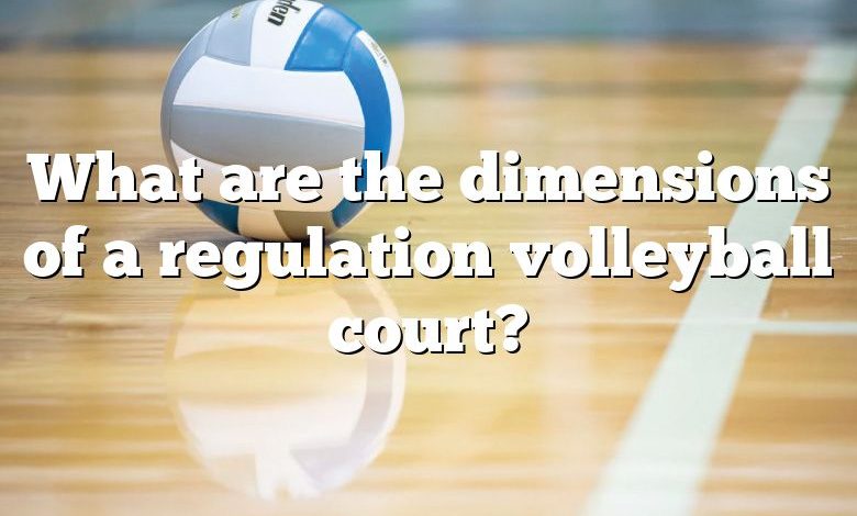 What are the dimensions of a regulation volleyball court?