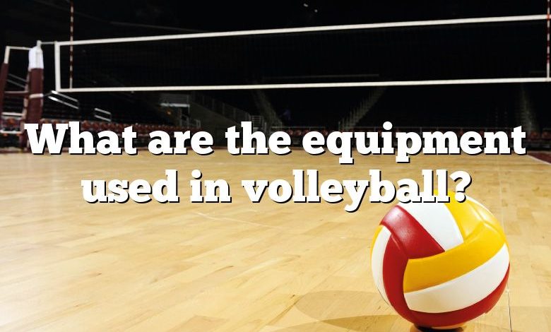 What are the equipment used in volleyball?