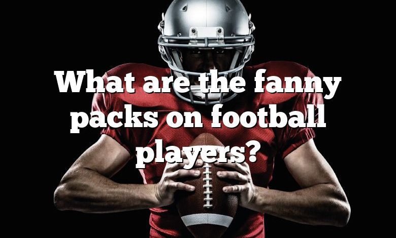 What are the fanny packs on football players?