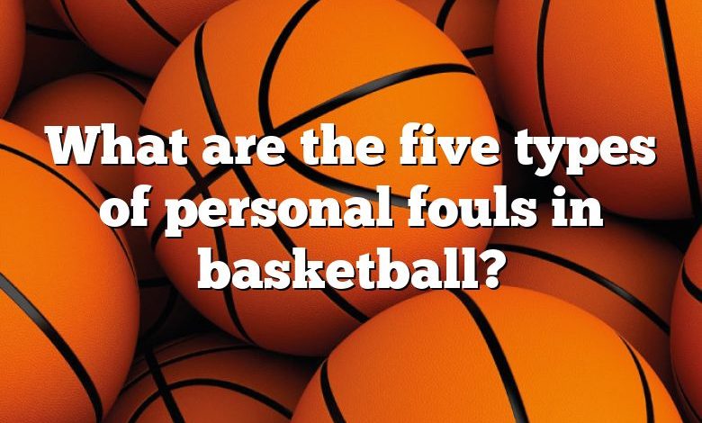 what-are-the-five-types-of-personal-fouls-in-basketball-dna-of-sports