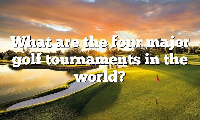 What are the four major golf tournaments in the world?