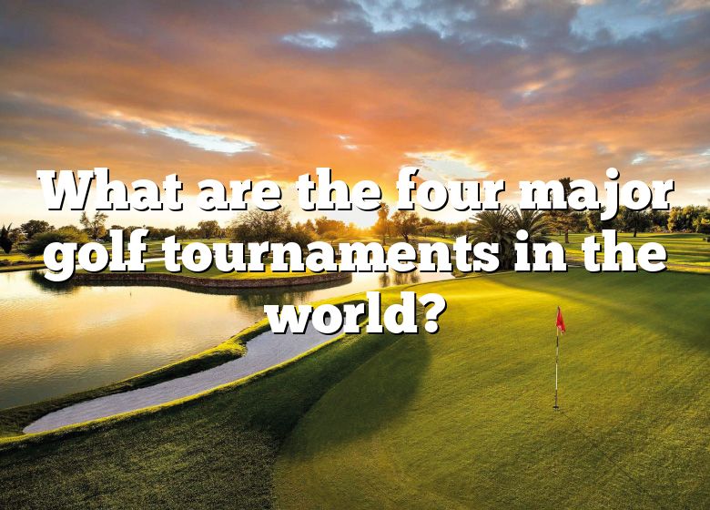 What Are The Four Major Golf Tournaments In The World? DNA Of SPORTS