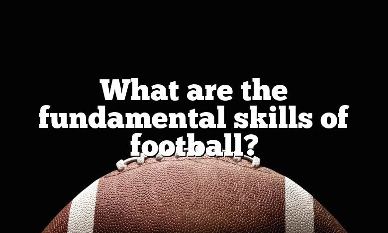 What are the fundamental skills of football?