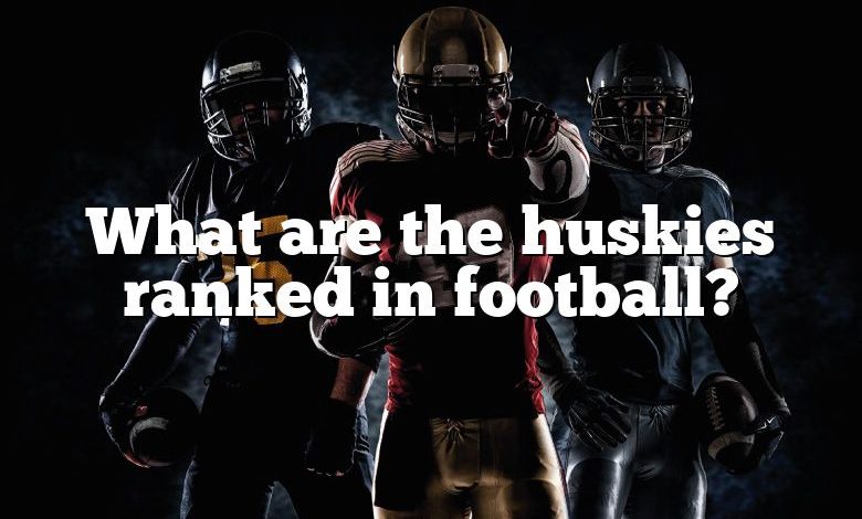 What are the huskies ranked in football?