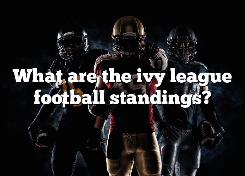 What Are The Ivy League Football Standings? DNA Of SPORTS
