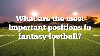 What are the most important positions in fantasy football?