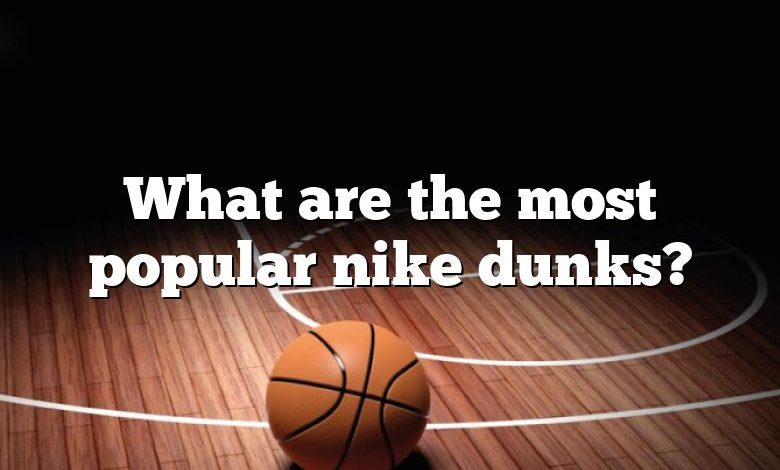 What are the most popular nike dunks?