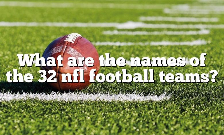 What are the names of the 32 nfl football teams?