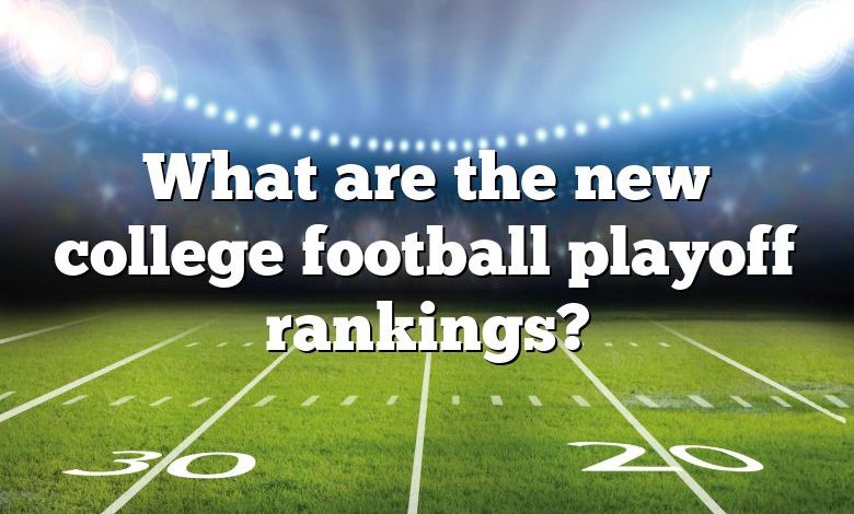 What are the new college football playoff rankings?