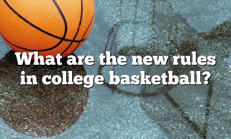 What are the new rules in college basketball?