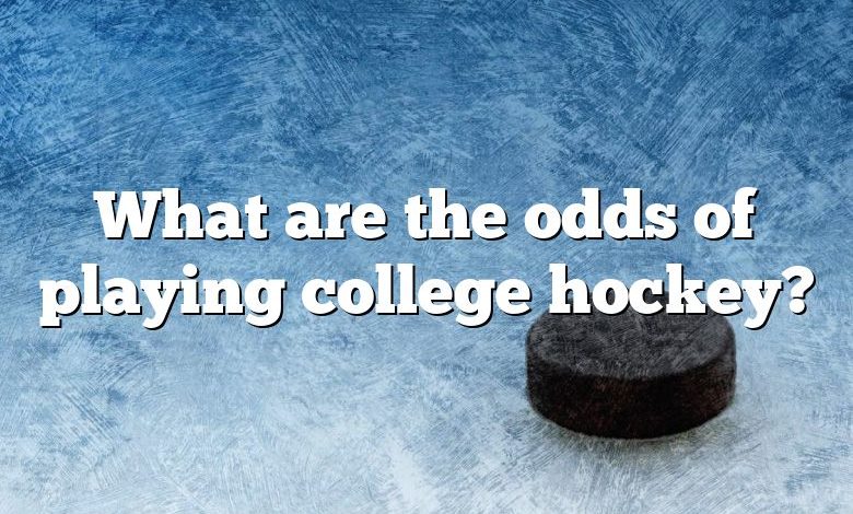 What are the odds of playing college hockey?