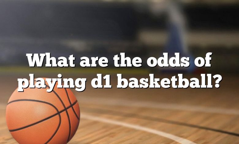 what-are-the-odds-of-playing-d1-basketball-dna-of-sports