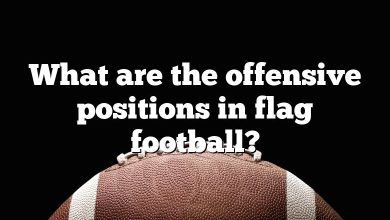 What are the offensive positions in flag football?