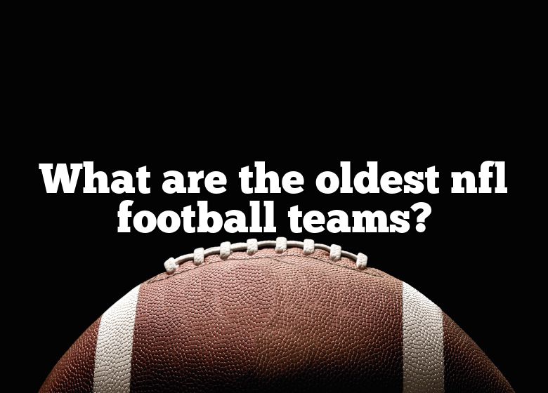 what-are-the-oldest-nfl-football-teams-dna-of-sports