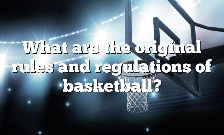 What are the original rules and regulations of basketball?