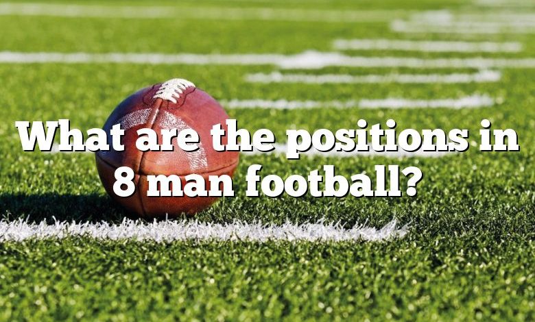 What are the positions in 8 man football?