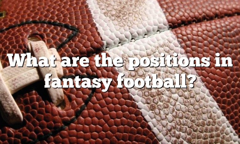 What are the positions in fantasy football?