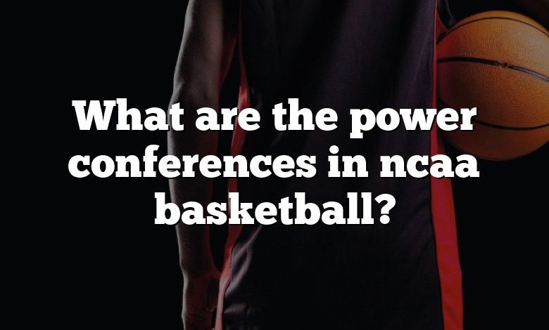 What are the power conferences in ncaa basketball?