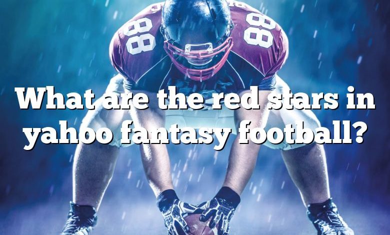 What are the red stars in yahoo fantasy football?