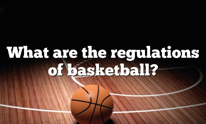 what-are-the-regulations-of-basketball-dna-of-sports