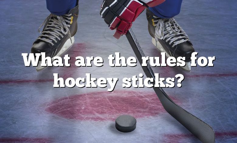 What are the rules for hockey sticks?