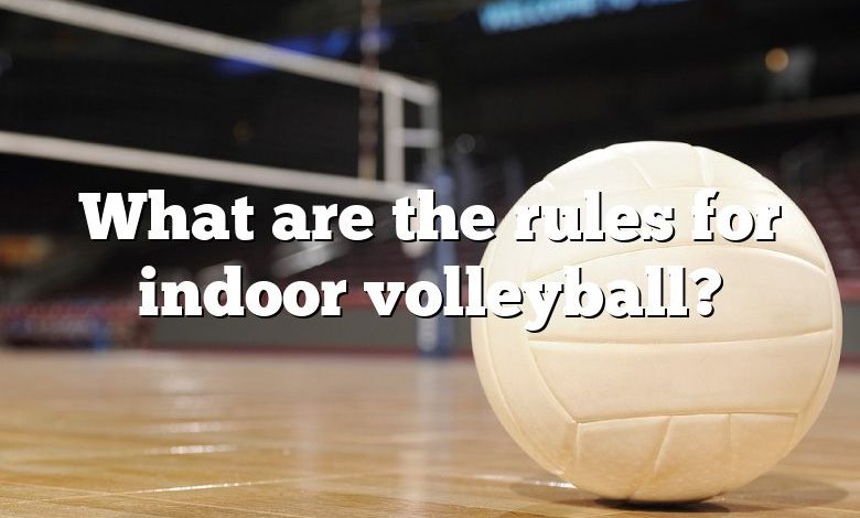 What are the rules for indoor volleyball?