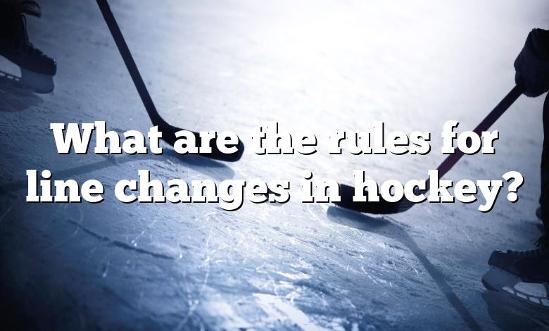 What are the rules for line changes in hockey?