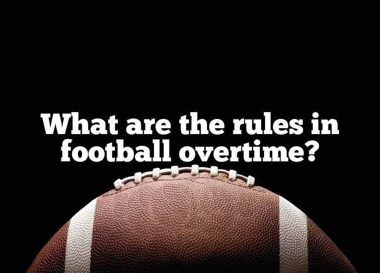 What Are The Rules In Football Overtime? DNA Of SPORTS