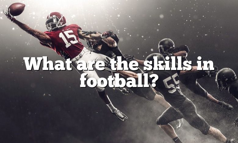 What are the skills in football?