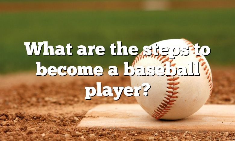 What are the steps to become a baseball player?