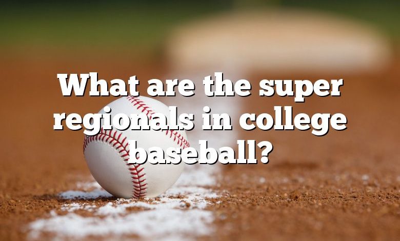 What are the super regionals in college baseball?