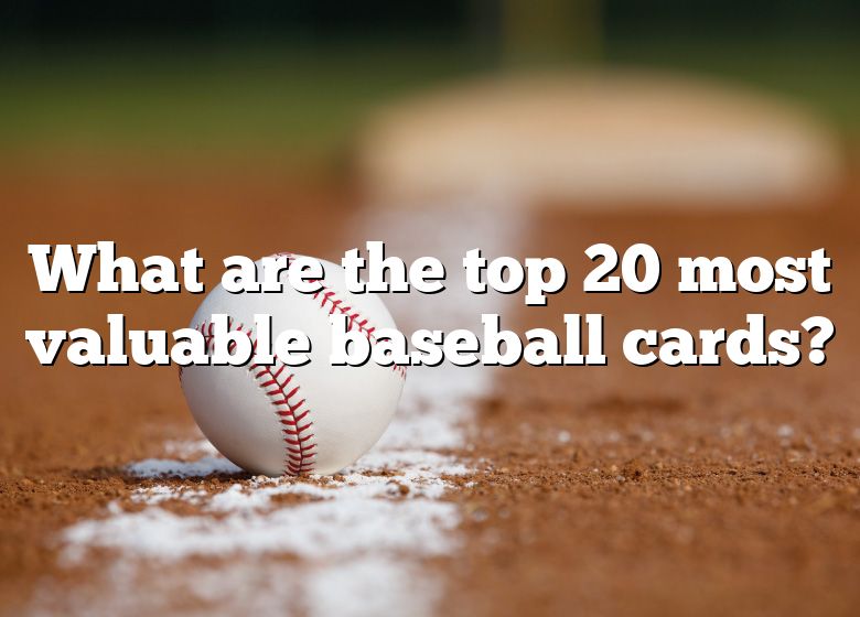 what-are-the-top-20-most-valuable-baseball-cards-dna-of-sports