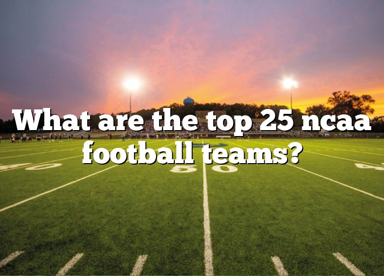 What Are The Top 25 Ncaa Football Teams? DNA Of SPORTS
