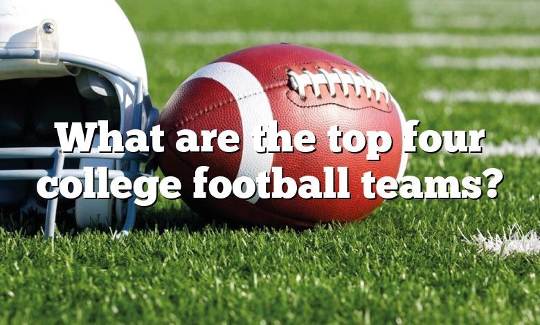 What Are The Top Four College Football Teams 780x470 