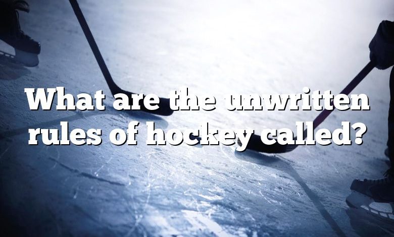 What are the unwritten rules of hockey called?