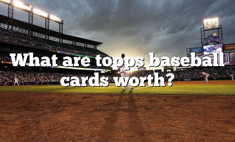 What are topps baseball cards worth?