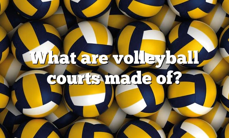 What are volleyball courts made of?